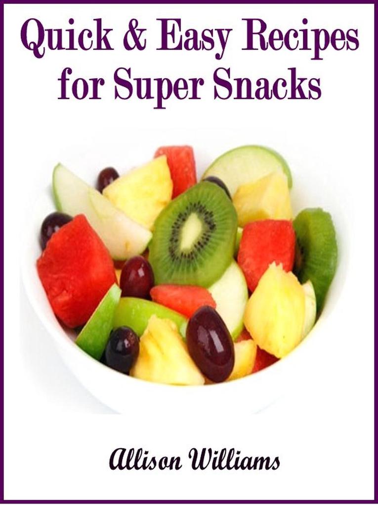 Quick & Easy Recipes for Super Snacks (Quick and Easy Recipes #7)