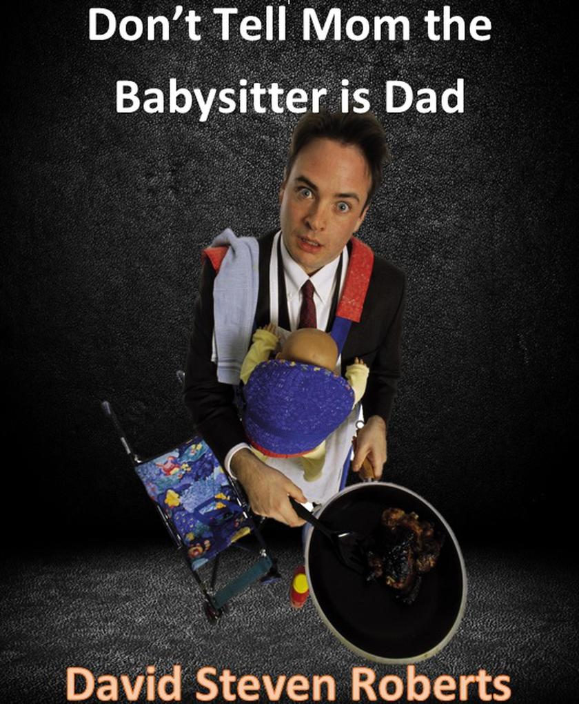 Don‘t Tell Mom The Babysitter Is Dad