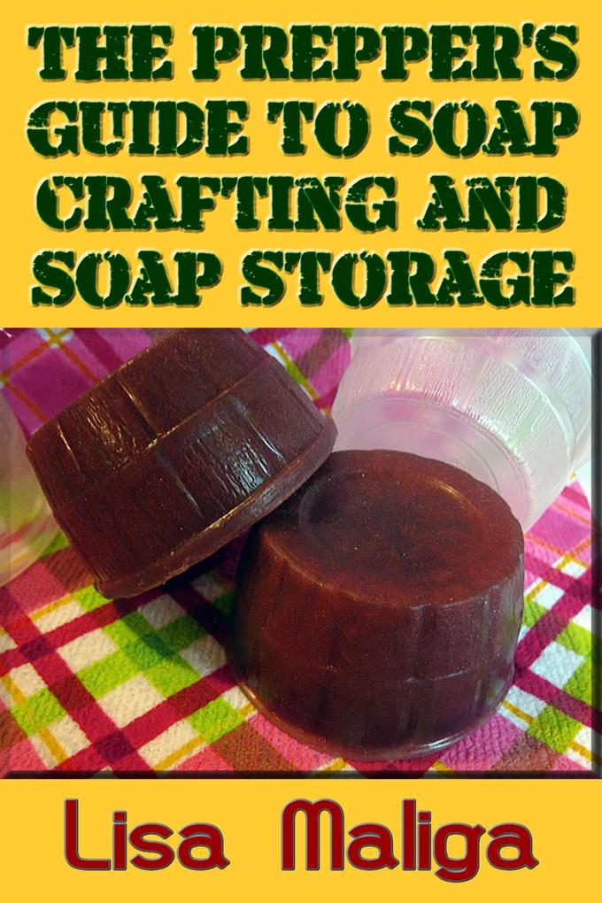 The Prepper‘s Guide to Soap Crafting and Soap Storage