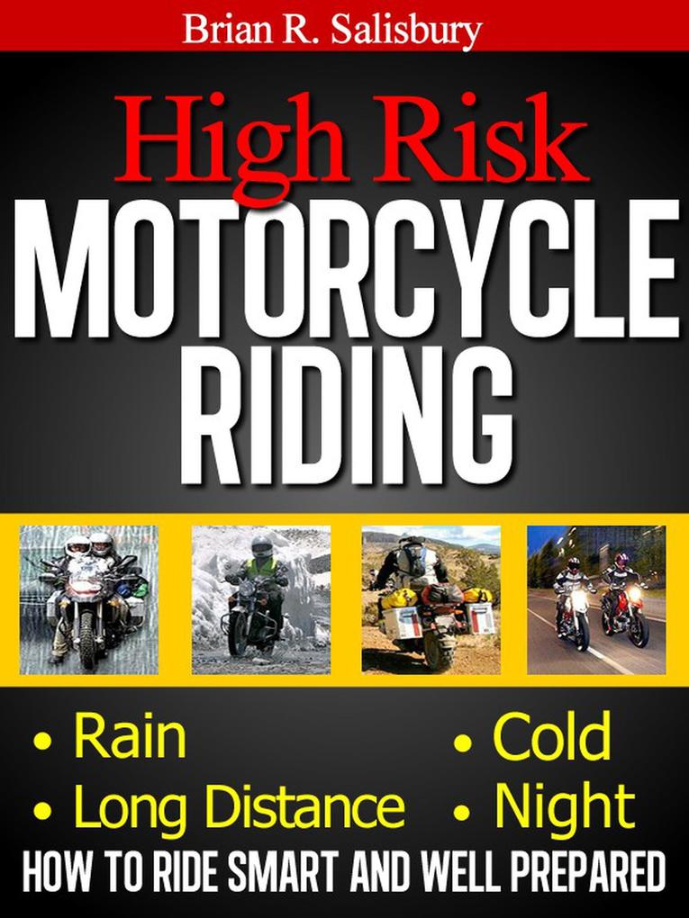 High Risk Motorcycle Riding -- How to Ride Smart and Well Prepared (Motorcycles Motorcycling and Motorcycle Gear #1)