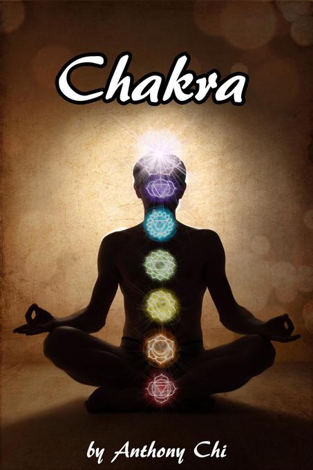 Chakra: Learning your energies to find balance health and happiness