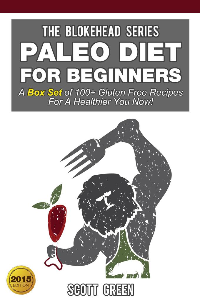 Paleo Diet For Beginners:A Box Set of 100+ Gluten Free Recipes For A Healthier You Now! (The Blokehead Success Series)