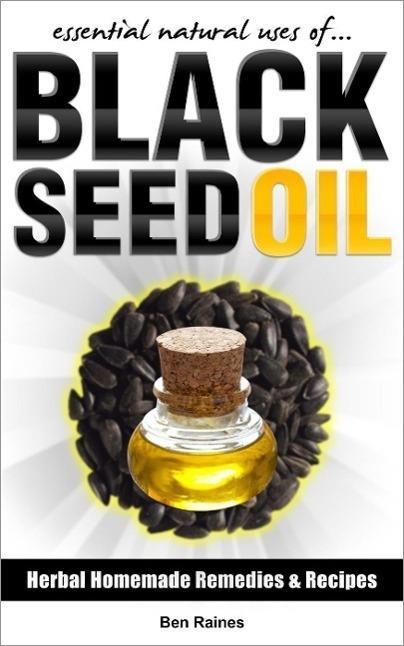 Essential Natural Uses Of....BLACK SEED OIL (Herbal Homemade Remedies and Recipes #4)