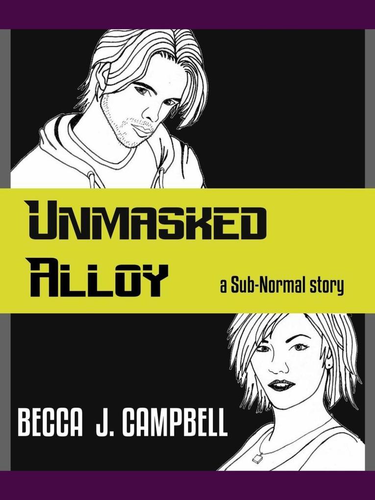 Unmasked Alloy (Sub-Normal #2)