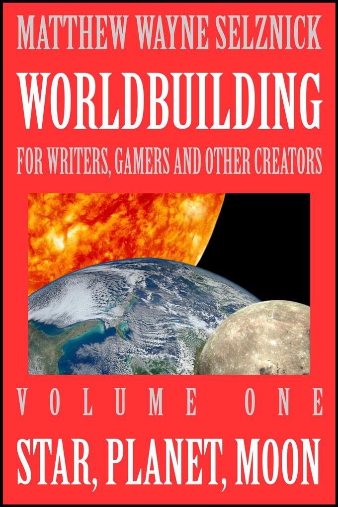 Star Planet Moon (Worldbuilding For Writers Gamers and Other Creators #1)