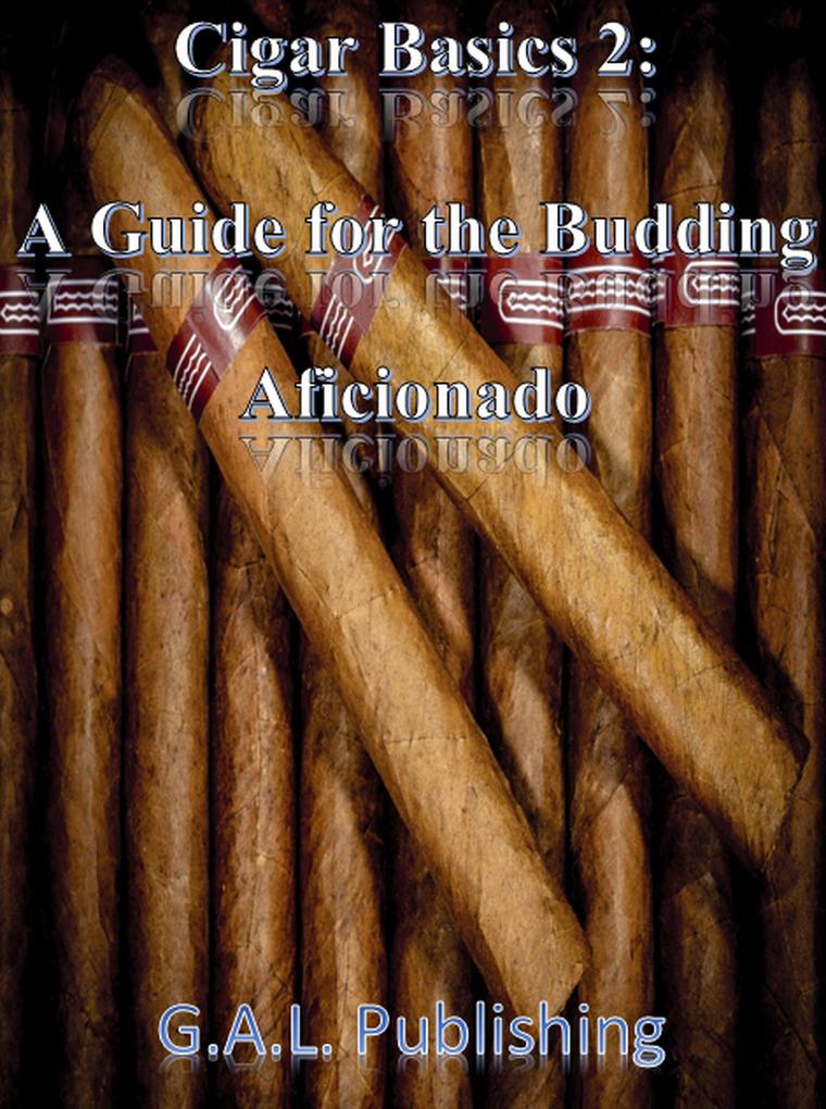 Cigar Basics 2: A Guide for the Budding Aficionado