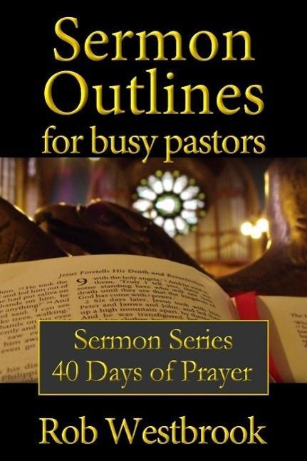 Sermon Outlines for Busy Pastors: 40 Days of Prayer