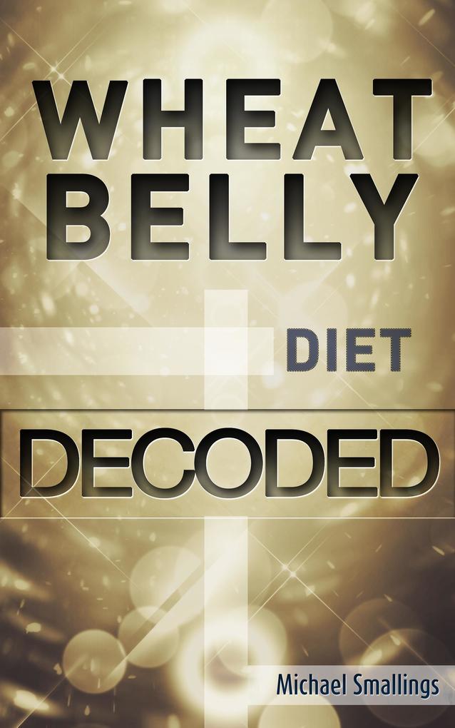 Wheat Belly Diet Decoded (Diets Simplified)