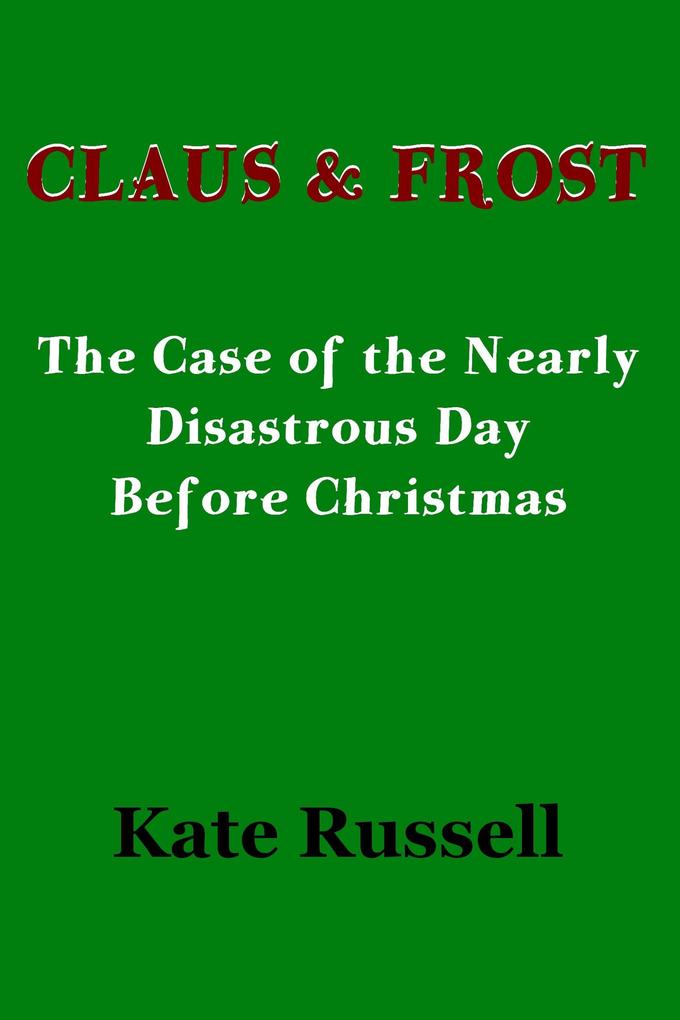 Claus & Frost: The Nearly Disastrous Day Before Christmas