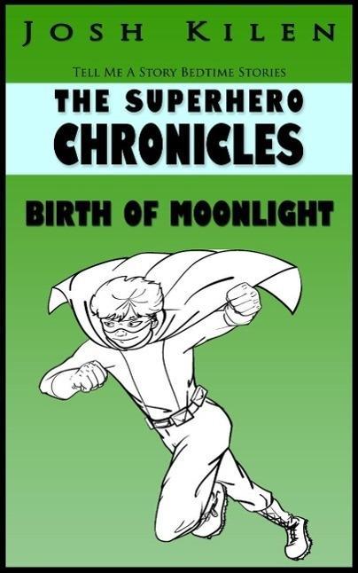The Superhero Chronicles: Birth of Moonlight (Tell Me A Story Bedtime Stories for Kids #3)