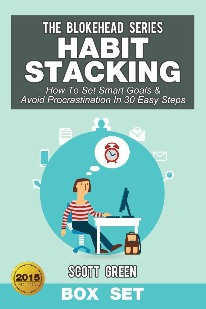 Habit Stacking: How To Set Smart Goals & Avoid Procrastination In 30 Easy Steps (Box Set)