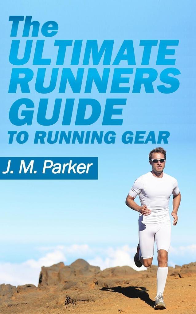 The Ultimate Runner‘s Guide to Running Gear