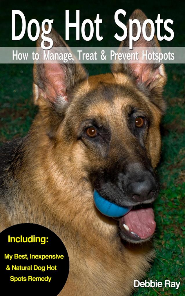 Dog Hot Spots - How to Manage Treat & Prevent Hot Spots in Dogs