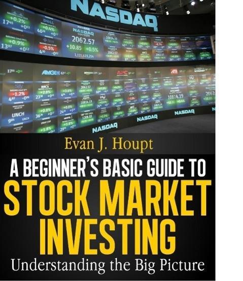 A BEGINNER‘S BASIC GUIDE TO STOCK MARKET INVESTING: UNDERSTANDING THE BIG PICTURE (The Investing Series #1)