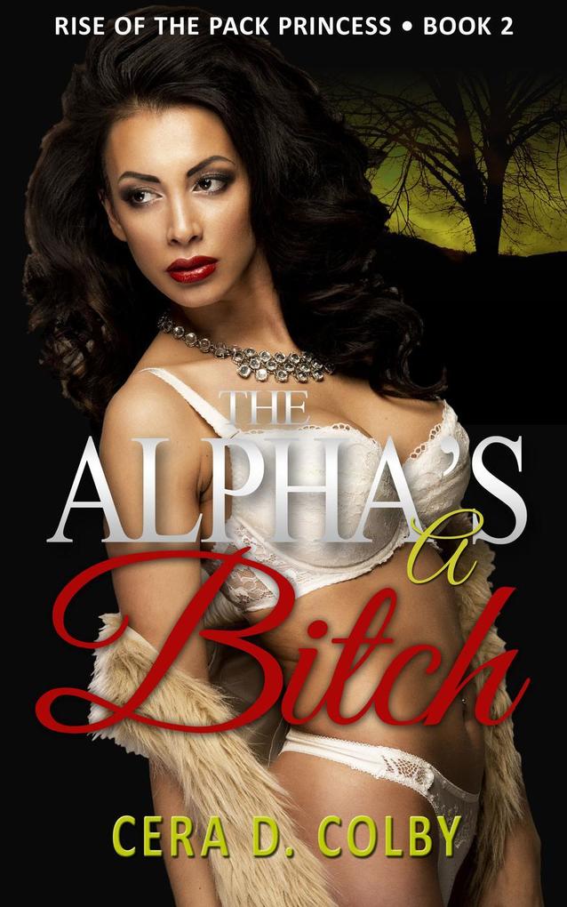 The Alpha‘s a Bitch (Rise Of The Pack Princess #2)