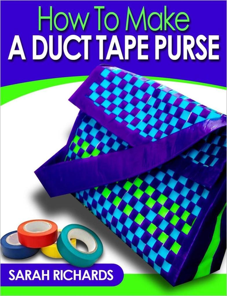 How to Make a Duct Tape Purse (Duct Tape Projects #3)