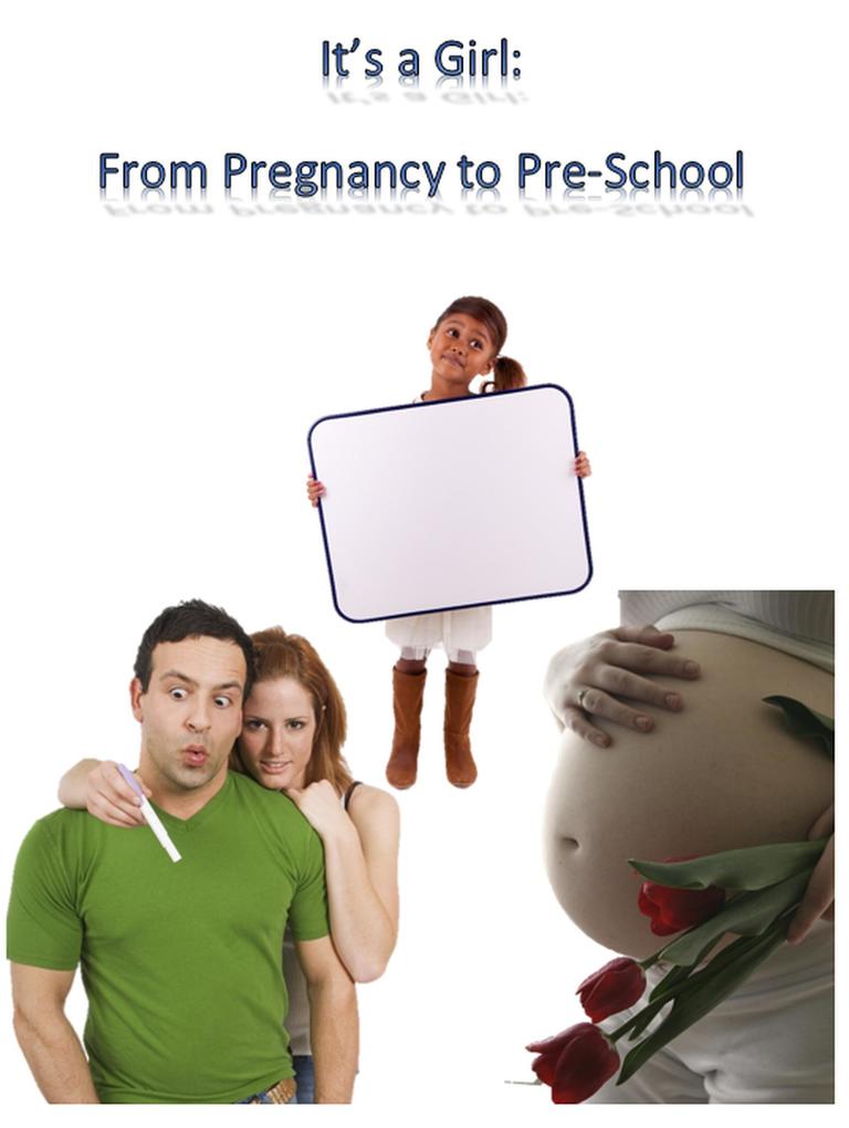It‘s A Girl! From Pregnancy to Pre-School