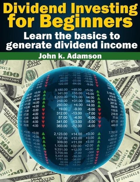 Dividend Investing for Beginners Learn the Basics to Generate Dividend Income from stock market (Stock Market for Beginners #1)