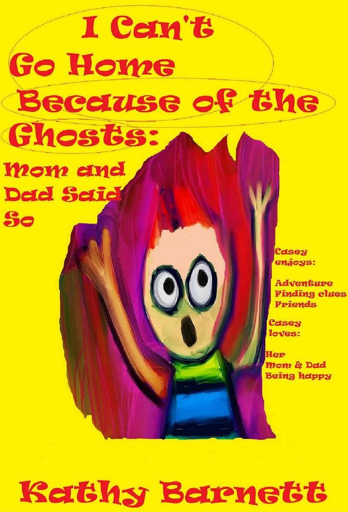 I Can‘t Go Home Because of the Ghosts: Mom and Dad Said So A Children‘s Ghost Story
