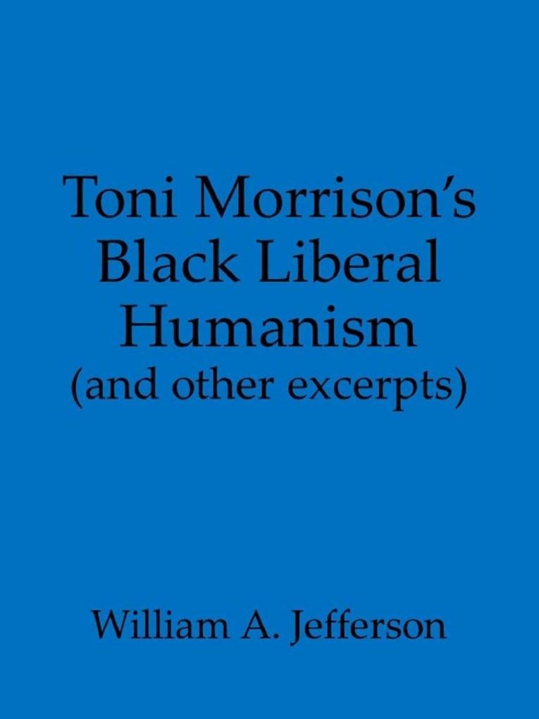Toni Morrison‘s Black Liberal Humanism (and other excerpts)