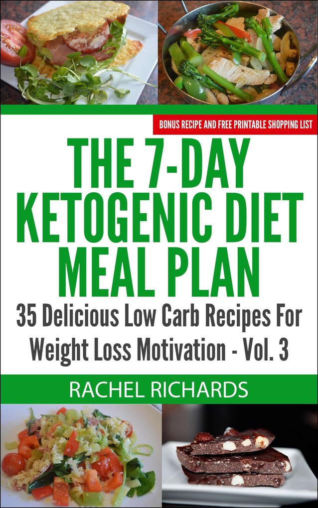 The 7-Day Ketogenic Diet Meal Plan: 35 Delicious Low Carb Recipes For Weight Loss Motivation - Volume 3