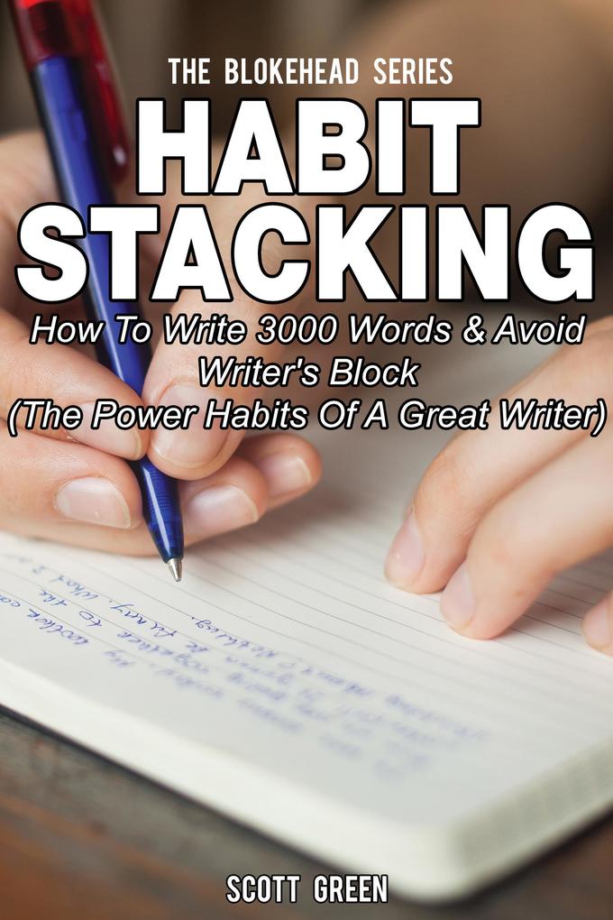 Habit Stacking: How To Write 3000 Words & Avoid Writer‘s Block ( The Power Habits Of A Great Writer)