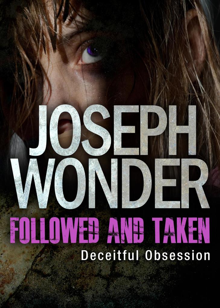 Followed and Taken: Deceitful Obsession