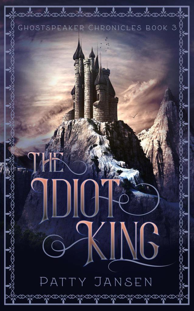 The Idiot King (Ghostspeaker Chronicles #3)