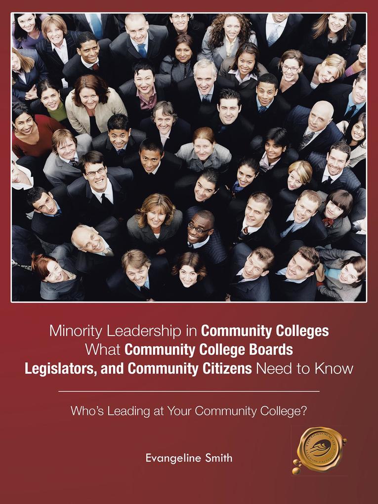 Minority Leadership in Community Colleges;What Community College Boards Legislators and Community Citizens Need to Know