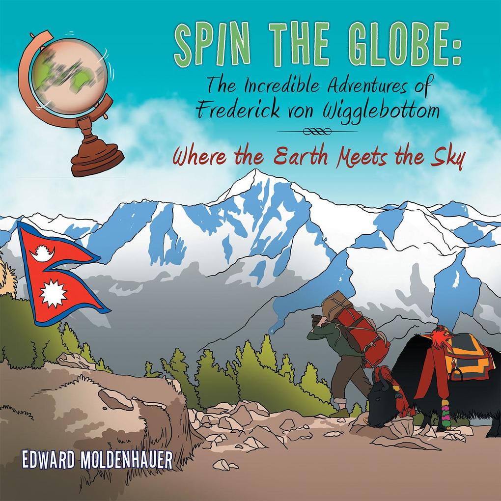 Spin the Globe: the Incredible Adventures of Frederick Von Wigglebottom