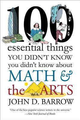 100 Essential Things You Didn‘t Know You Didn‘t Know about Math and the Arts