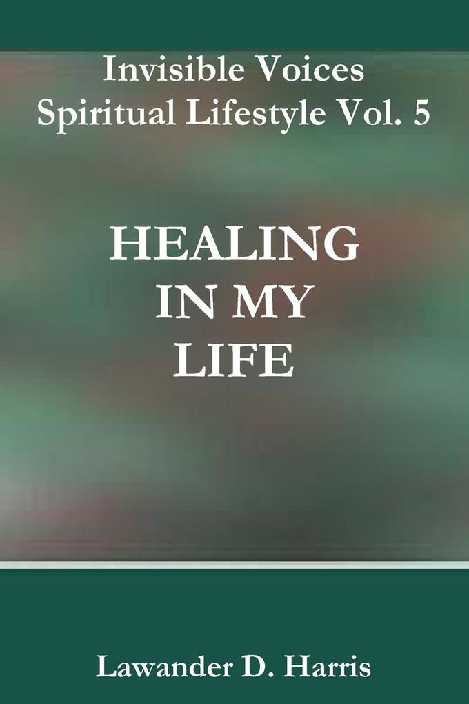 Invisible Voices Spiritual Lifestyle Vol. 5 HEALING IN MY LIFE