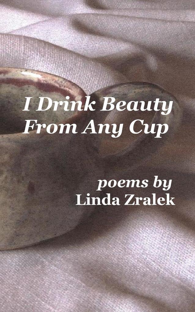 I Drink Beauty From Any Cup
