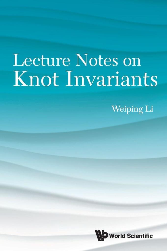 LECTURE NOTES ON KNOT INVARIANTS