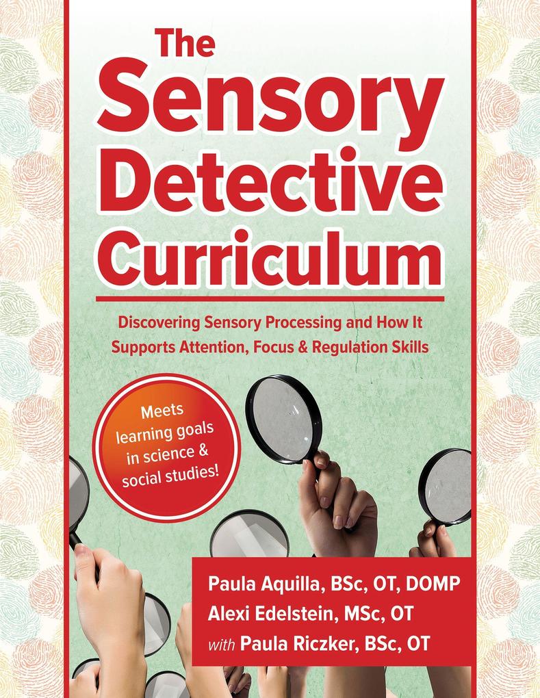 The Sensory Detective Curriculum: Discovering Sensory Processing and How It Supports Attention Focus and Regulation Skills