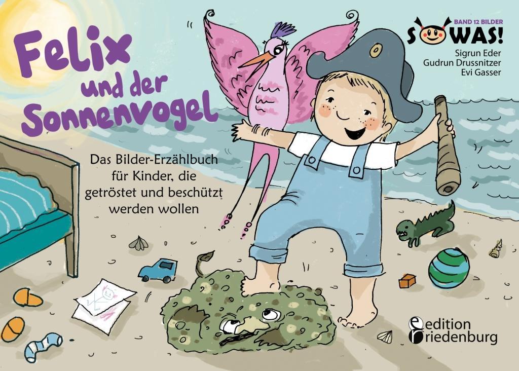 Felix und der Sonnenvogel - Das Bilder-Erzählbuch für Kinder die getröstet und beschützt werden wollen