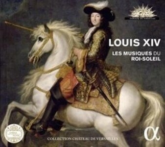 Louis XIV-Les Musiques du Roi-Soleil