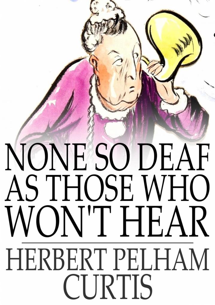 None so Deaf as Those Who Won‘t Hear