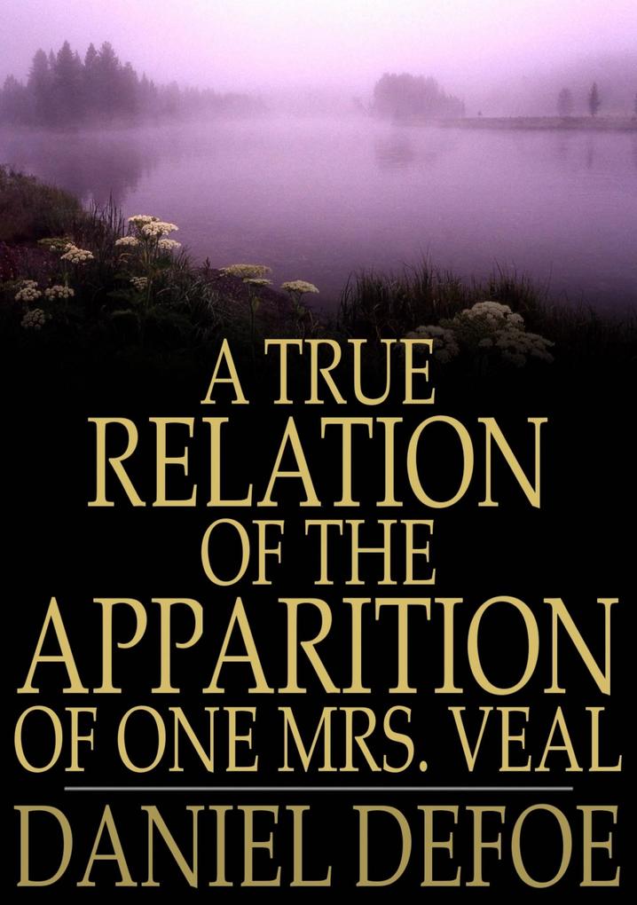 True Relation of the Apparition of One Mrs. Veal