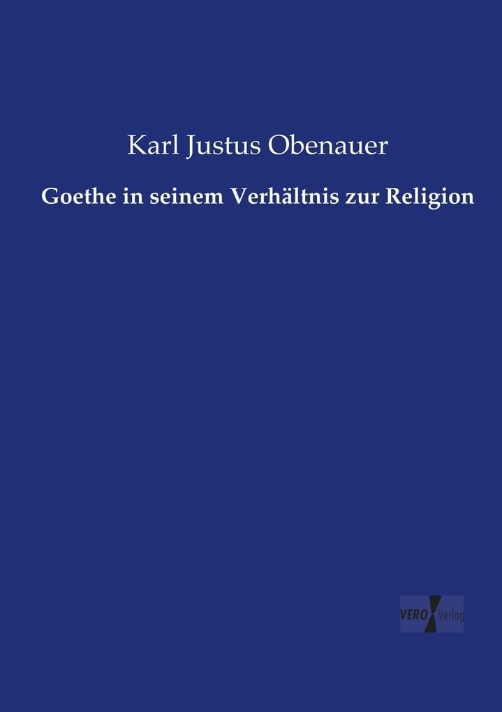 Goethe in seinem Verhältnis zur Religion
