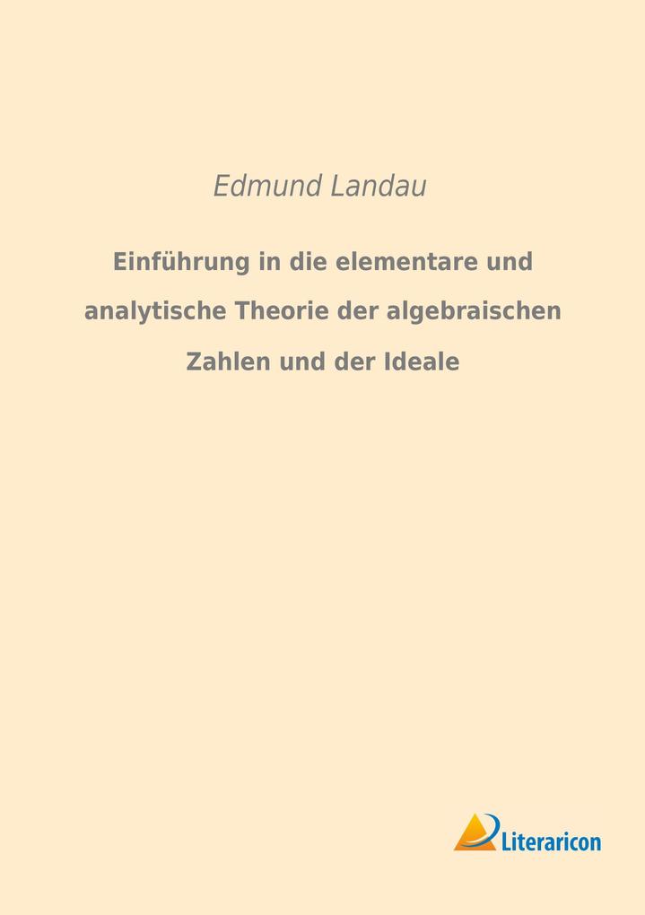 Einführung in die elementare und analytische Theorie der algebraischen Zahlen und der Ideale