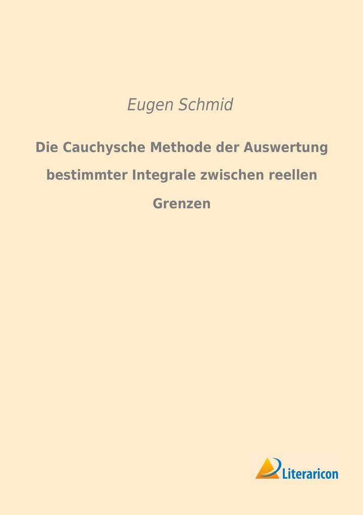 Die Cauchysche Methode der Auswertung bestimmter Integrale zwischen reellen Grenzen
