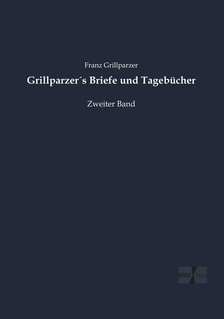 Grillparzers Briefe und Tagebücher