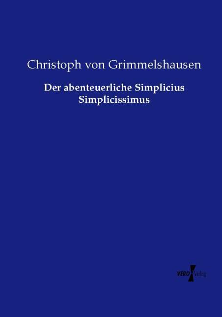 Der abenteuerliche Simplicius Simplicissimus - Christoph von Grimmelshausen/ Hans Jakob Christoph von Grimmelshausen