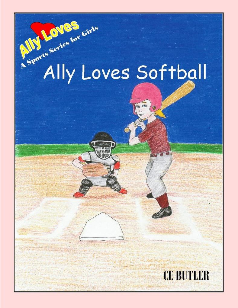 Ally Loves Softball (Ally Loves Sports #3)