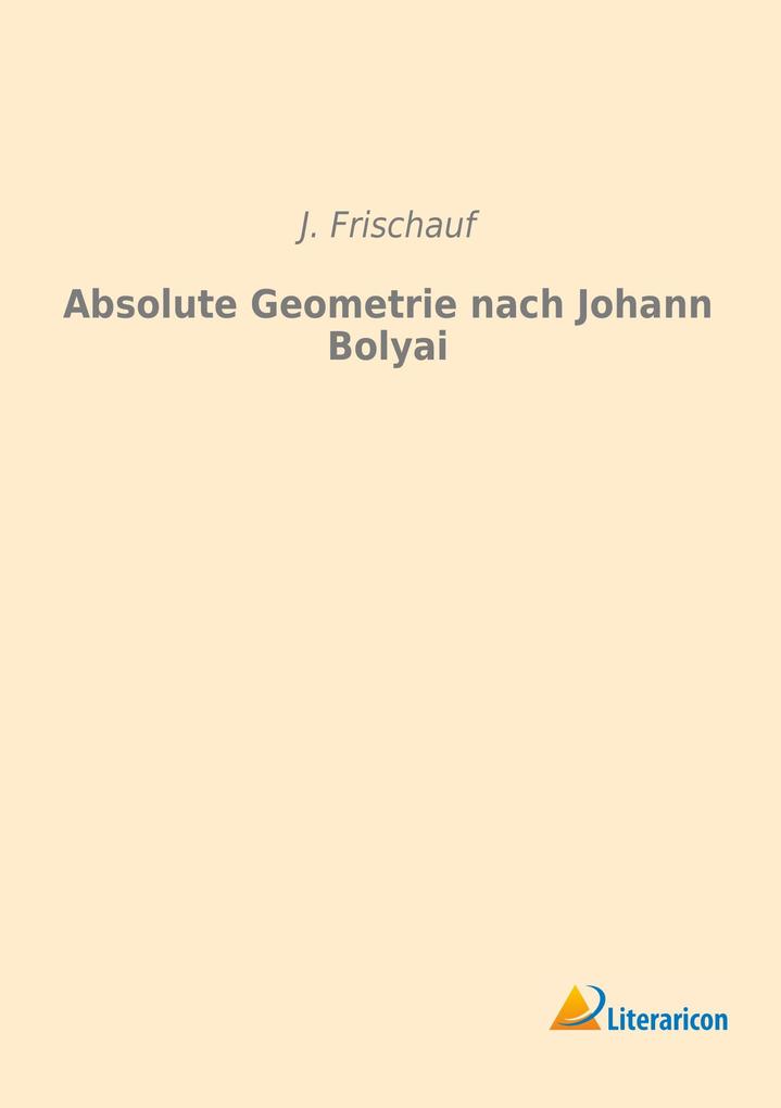 Absolute Geometrie nach Johann Bolyai