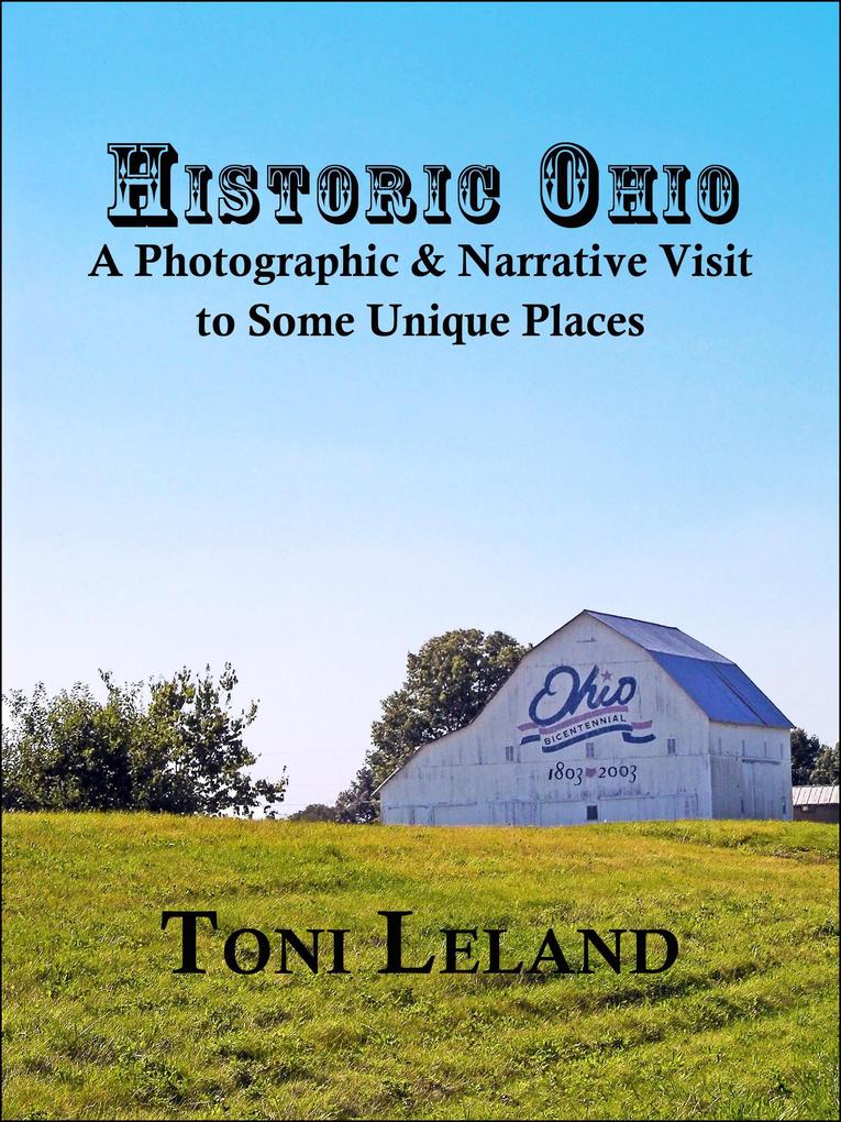 Historic Ohio - A Photographic and Narrative Visit to Some Unique Places