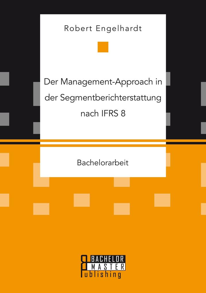 Der Management-Approach in der Segmentberichterstattung nach IFRS 8