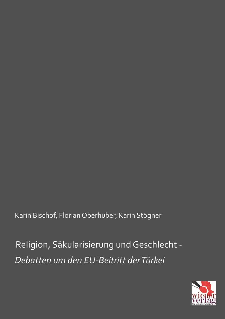 Religion Säkularisierung und Geschlecht - Debatten um den EU-Beitritt der Türkei