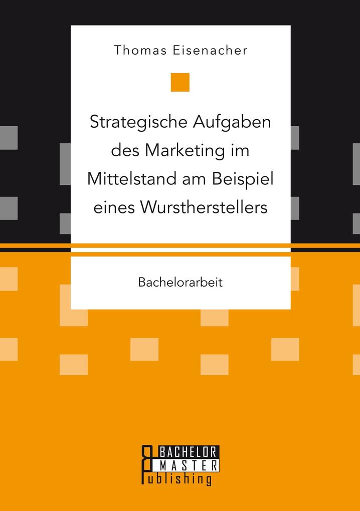 Strategische Aufgaben des Marketing im Mittelstand am Beispiel eines Wurstherstellers